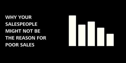poor sales doesn't always mean poor sales people